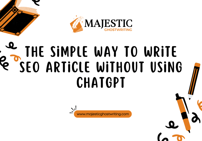 The Simple Way to Write SEO Article Without Using ChatGPT