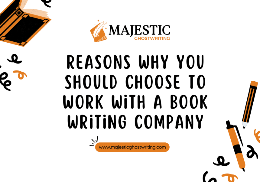 Reasons Why You Should Choose to Work With a Book Writing Company